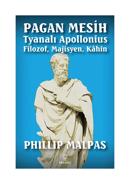 Pagan Mesih Tyanalı Apollonius - Filozof, Majisyen, Kahin  -Phillip Athans