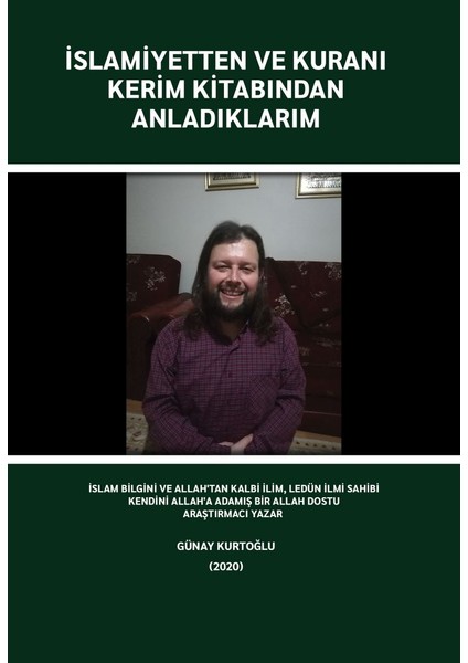 Islamiyetten ve Kuranı Kerim Kitabından Anladıklarım - Günay Kurtoğlu