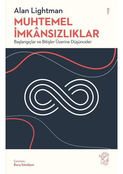 Muhtemel İmkânsızlıklar – Başlangıçlar ve Bitişler Üzerine Düşünceler - Alan Lightman