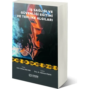 Efe Akademi Yayınları Iş Sağlığı ve Güvenliği Eğitimi ve Tehlike Algıları - Mehmet Pişkin
