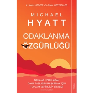 Odaklanma Özgürlüğü - Michael Hyatt
