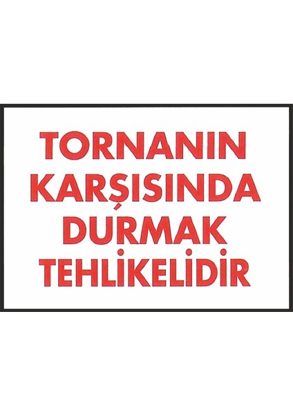 Ikra Ajans/reklam / Tornanın Karşısında Durmak Tehlikelidir Iş Güvenliği Levhası 25 x 35 cm