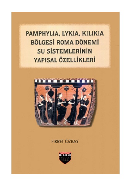 Pamphylia, Lykia, Kilikia Bölgesi Roma Dönemi Su Sistemlerinin Yapısal Özellikleri