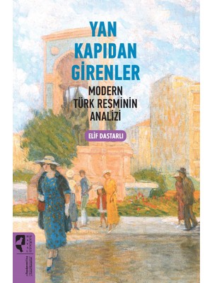 Yan Kapıdan Girenler Modern Türk Resminin Analizi - Elif Dastarlı