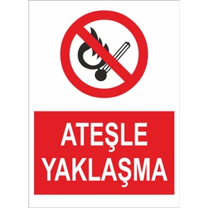 Ateşle Yaklaşma Iş Güvenliği ve Uyarı Levhaları