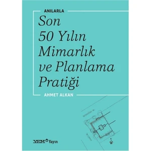 Yem Yayın Anılarla Son 50 Yılın Mimarlık ve Planlama Pratiği - Ahmet Alkan