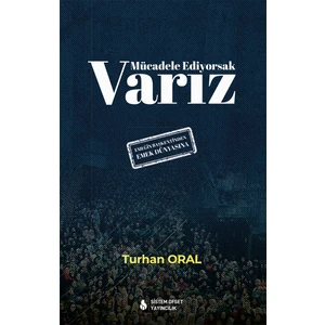 Mücadele Ediyorsak Varız - Turhan Oral