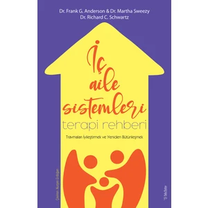 İç Aile Sistemleri Terapi Rehberi; Travmaları İyileştirmek ve Yeniden Bütünleşmek