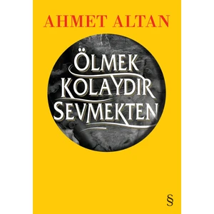 Ölmek Kolaydır Sevmekten - Ahmet Altan