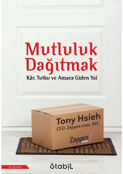 Mutluluk Dağıtmak: Kâr, Tutku ve Amaca Giden Yol - Tony Hsieh