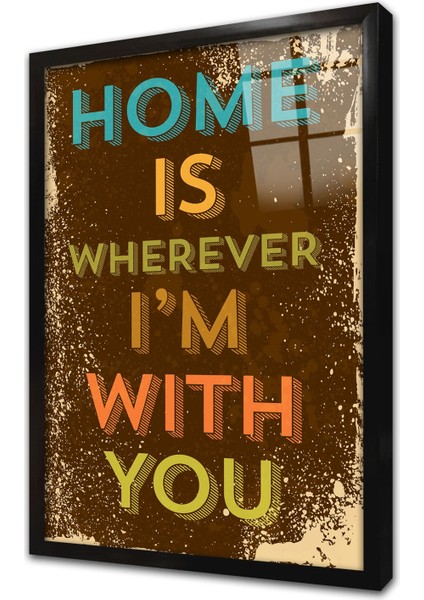 Home Is Whereever Im With You Çerçeveli Cam Tablo