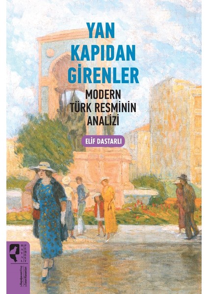 Yan Kapıdan Girenler Modern Türk Resminin Analizi - Elif Dastarlı