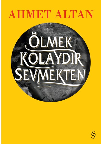 Ölmek Kolaydır Sevmekten - Ahmet Altan