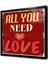 All You Need Is Love Çerçeveli Cam Tablo 1