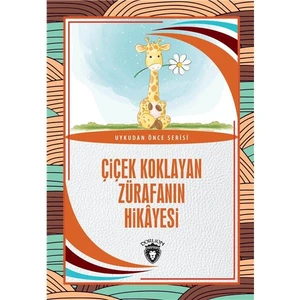 Çiçek Koklayan Zürafanın Hikayesi Uykudan Önce Serisi (0-7 Yaş)