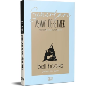 Sınırları Aşmayı Öğretmek – Özgürlük Pratiği Olarak Eğitim - Bell Hooks