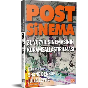 Post-Sinema – 21. Yüzyıl Sinemasının Kuramsallaştırılması - Julia Leyda - Shane Denson