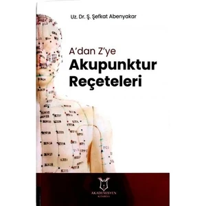 A'dan Z'ye Akupunktur Reçeteleri - Ş. Şefkat Abenyakar