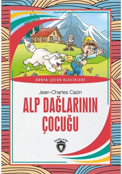 Alp Dağlarının Çocuğu Dünya Çocuk Klasikleri (7-12 Yaş) - Jean Charles Cazin