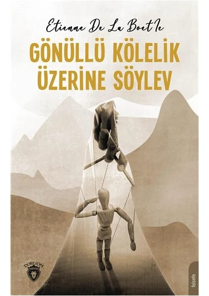 Gönüllü Kölelik Üzerine Söylev - Etienne De La Boetie