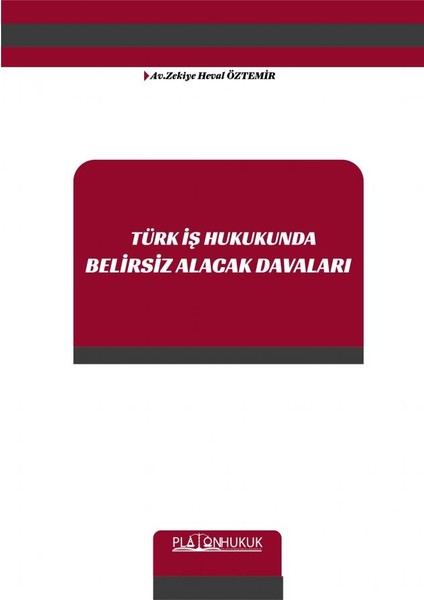 Türk Iş Hukukunda Belirsiz Alacak Davaları - Zekiye Heval Öztemir