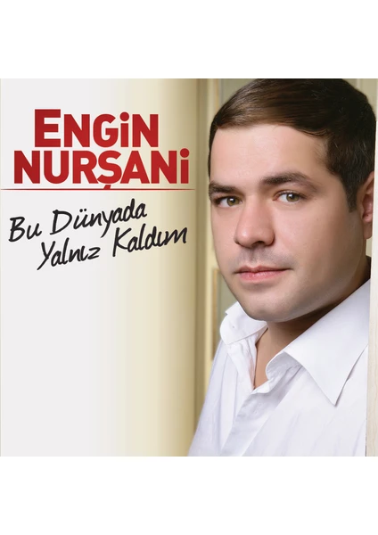 Engin Nurşani Bu Dünyada Yalnız Kaldım