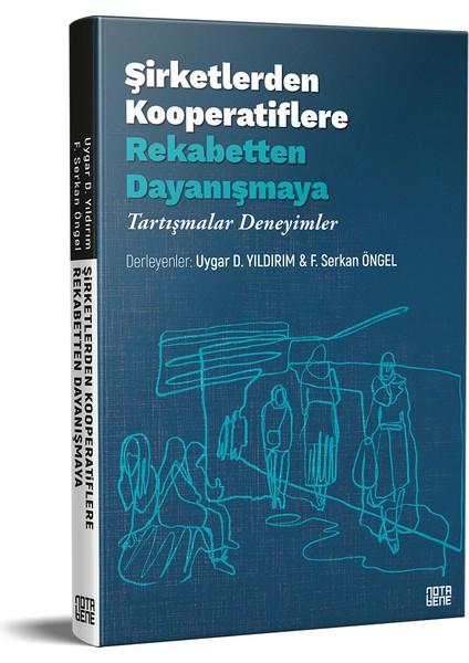 Şirketlerden Kooperatiflere, Rekabetten Dayanışmaya – Tartışmalar, Deneyimler - F. Serkan Öngel - Uygar Dursun Yıldırım
