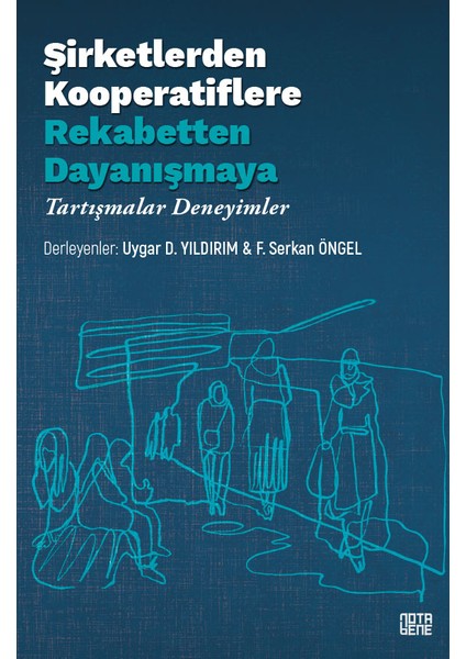 Şirketlerden Kooperatiflere, Rekabetten Dayanışmaya – Tartışmalar, Deneyimler - F. Serkan Öngel - Uygar Dursun Yıldırım modelleri