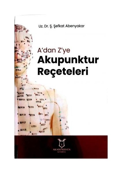 A'dan Z'ye Akupunktur Reçeteleri - Ş. Şefkat Abenyakar