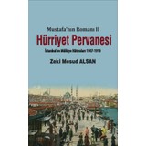 Hürriyet Pervanesi - Mustafa'nın Romanı Iı (Istanbul ve Mülkiye Hâtıraları 1907-1910) - Zeki Mesud Alsan