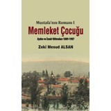 Memleket Çocuğu - Mustafa'nın Romanı I (Aydın ve Izmir Hâtıraları 1889-1907) - Zeki Mesud Alsan