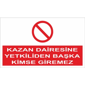 Kazan Dairesine Yetkiliden Başka Kimse Giremez Iş Güvenliği ve Uyarı Levhaları