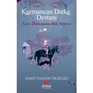 Kurmancan Datka Destanı Alay Dağlarının Gök Hatunu - Ahmet Haldun Terzioğlu