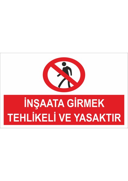 Inşaata Girmek Tehlikeli ve Yasaktır Iş Güvenliği ve Uyarı Levhaları