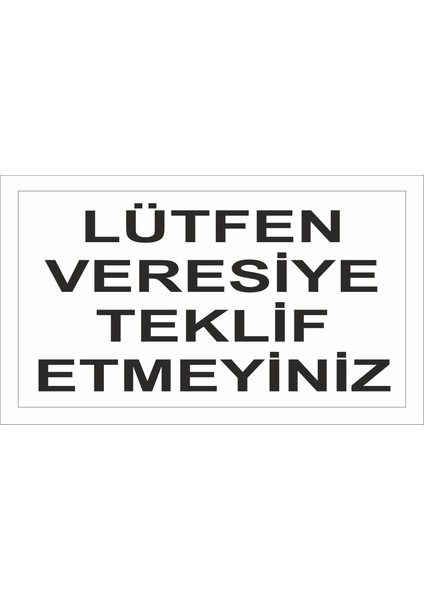 Lütfen Veresiye Teklif Etmeyiniz Iş Güvenliği ve Uyarı Levhaları