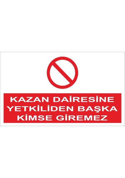 Kazan Dairesine Yetkiliden Başka Kimse Giremez Iş Güvenliği ve Uyarı Levhaları