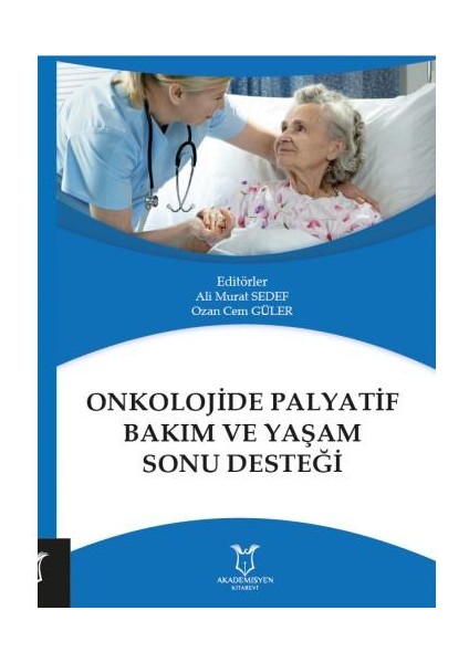 Onkolojide Palyatif Bakım ve Yaşam Sonu Desteği - Ali Murat Sedef