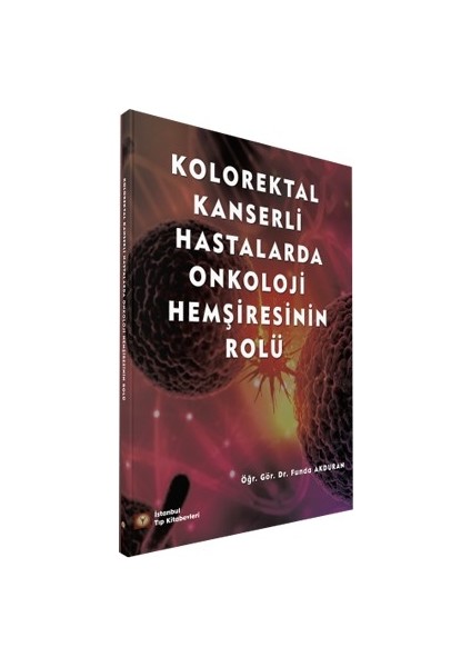 Kolorektal Kanserli Hastalarda Onkoloji Hemşiresinin Rolü