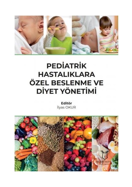 Pediatrik Hastalıklara Özel Beslenme ve Diyet Yönetimi - Ilyas Okur
