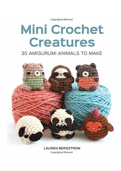 Mini Crochet Creatures: 30 Amigurumi Animals To Make - Lauren Bergstrom
