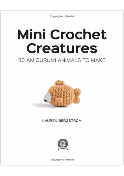 Mini Crochet Creatures: 30 Amigurumi Animals To Make - Lauren Bergstrom modelleri