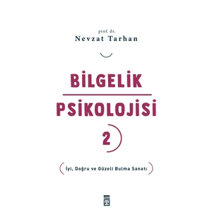 Bilgelik Psikolojisi - 2 - İyi, Doğru ve Güzeli Bulma Sanatı - Nevzat Tarhan