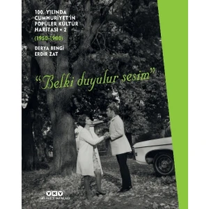 100. Yılında Cumhuriyet’in Popüler Kültür Haritası - 2 (1950 - 1980) “Belki Duyulur Sesim” (Ciltli) - Derya Bengi, Erdir Zat