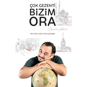 Çok Gezenti Bizim Ora (Ciltli) - Burak Akkul