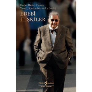 Edebi İlişkiler: Doğan Hizlan Üzerine Yazılar, Karikatürler ve Üç Söyleşi