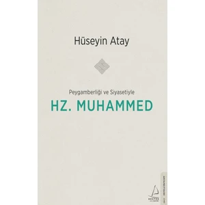 Destek Yayınları Peygamberliği ve Siyasetiyle Hz. Muhammed - Hüseyin Atay