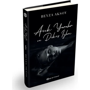 Açık Yaralar ve Dikiş İzleri (Ciltli) - Beyza Aksoy