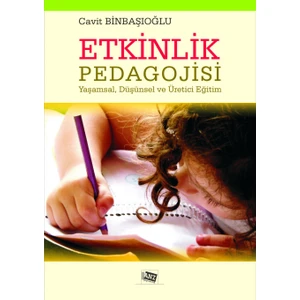 Etkinlik Pedagojisi Yaşamsal,düşünsel ve Üretici Eğitim - Cavit Binbaşıoğlu