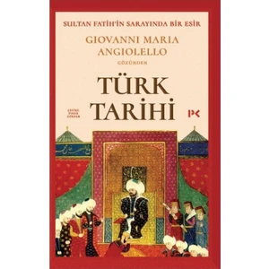 Türk Tarihi - Sultan Fatih'in Sarayında Bir Esir: Giovanni Maria Angiolello Gözünden - Giovanni Maria Angiolello