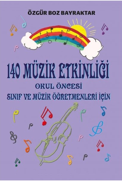Kitap Dostu Yayınları 140 Müzik Etkinliği “okul Öncesi, Sınıf ve Müzik Öğretmenleri Için” - Özgür Boz Bayraktar
